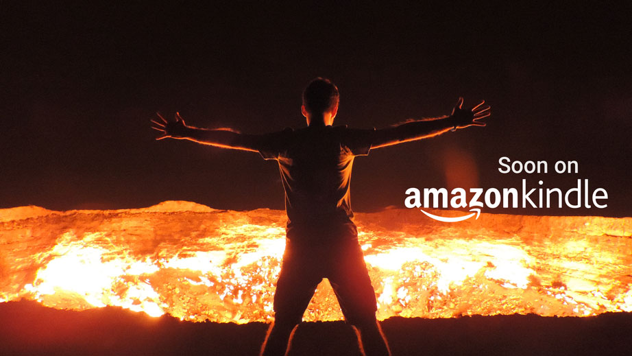 icture of a man standing in front of the door to hell, a big volcanic crate in the middle of Turkmenistan. In white, a text saying "soon on amazon kindle";